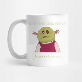 Nanalan are you feeling sad? Mug